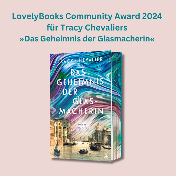 Tracy Chevaliers »Das Geheimnis der Glasmacherin« belegt zweimal Platz 2 beim LovelyBooks Community Award 2024