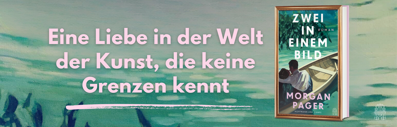Zwei in einem Bild von Morgan Pager – bewegender Roman über Kunst, Liebe und Grenzenlosigkeit