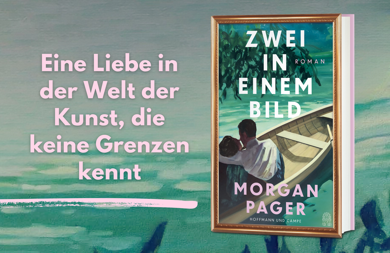 Zwei in einem Bild von Morgan Pager – bewegender Roman über Kunst, Liebe und Grenzenlosigkeit