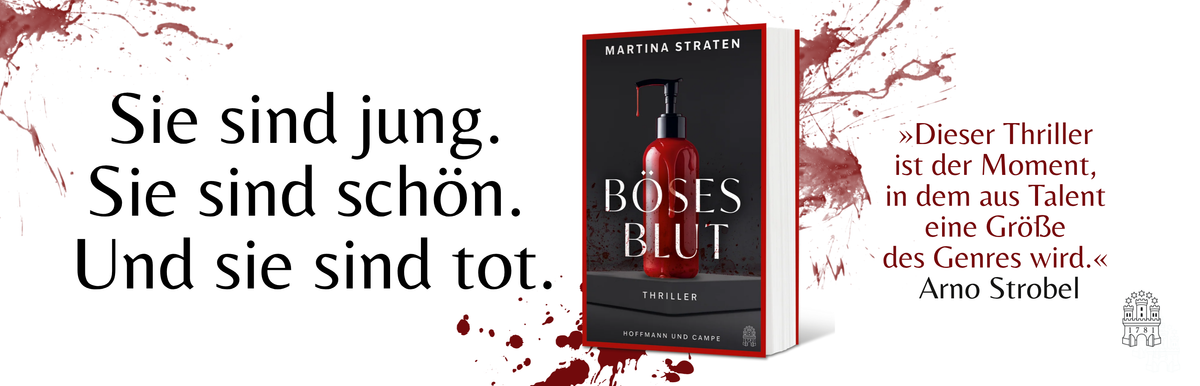 Buchcover des Thrillers »Böses Blut« von Martina Straten bei Hoffmann und Campe. Vor blutroten Spritzern steht der Slogan »Sie sind jung. Sie sind schön. Und sie sind tot.« Mit einer Empfehlung von Arno Strobel.