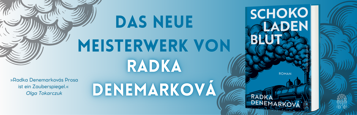 Buchwerbung für den Roman Schokoladenblut von Radka Denemarková. Auf einem hellblauen Hintergrund steht groß der Text „Das neue Meisterwerk von Radka Denemarková“. Rechts ist das blaue Buchcover abgebildet, das eine Dampflok, einen Schornstein und dichte, ornamental gezeichnete Rauchwolken zeigt. Unter dem Haupttitel befindet sich ein Zitat von Olga Tokarczuk: „Radka Denemarkovás Prosa ist ein Zauberspiegel.“