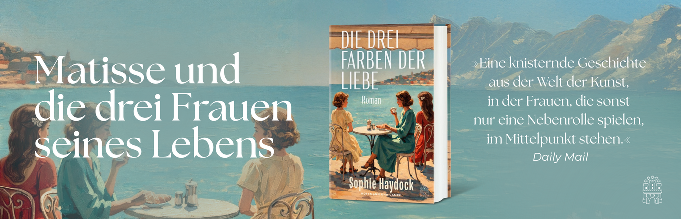 Die drei Farben der Liebe von Sophie Haydock – Roman über Henri Matisse und die drei Frauen seines Lebens vor der Kulisse der Côte d’Azur