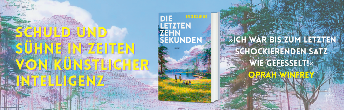 Buchcover des Romans »Die letzten zehn Sekunden« von Bruce Holsinger bei Hoffmann und Campe. Vor einer farbenfrohen Seenlandschaft wirbt das Banner mit »Schuld und Sühne in Zeiten von künstlicher Intelligenz« und einem begeisterten Zitat von Oprah Winfrey.