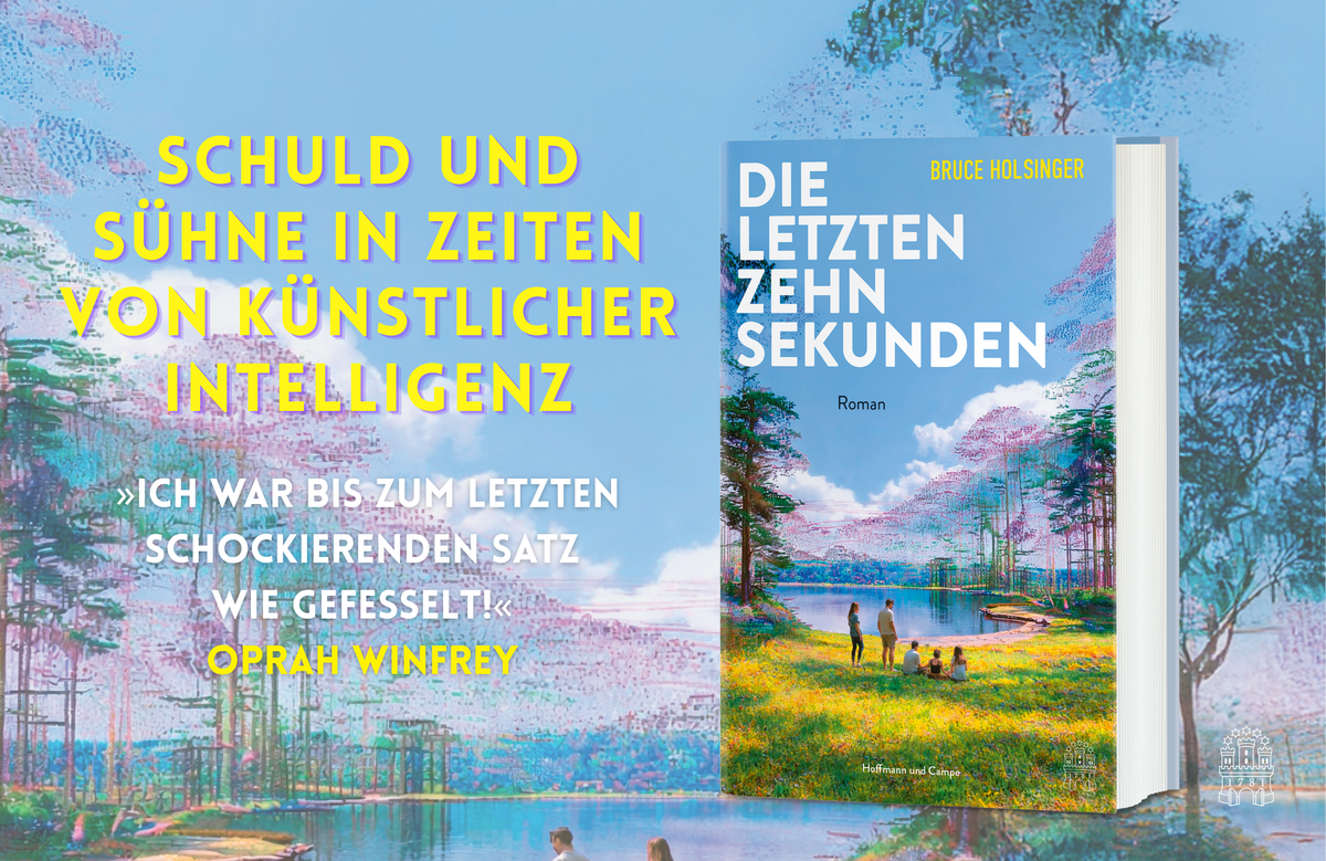 Buchcover des Romans »Die letzten zehn Sekunden« von Bruce Holsinger bei Hoffmann und Campe. Vor einer farbenfrohen Seenlandschaft wirbt das Banner mit »Schuld und Sühne in Zeiten von künstlicher Intelligenz« und einem begeisterten Zitat von Oprah Winfrey.