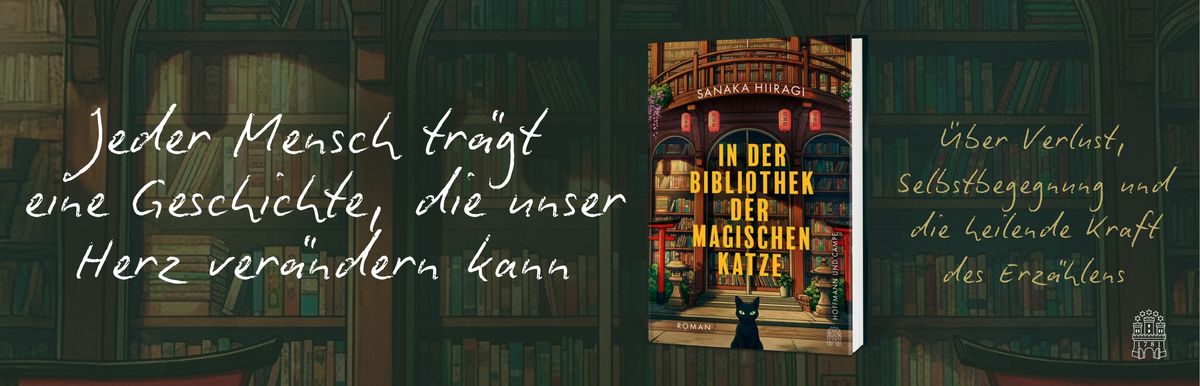 Buchcover des Romans »In der Bibliothek der magischen Katze« von Sanaka Hiiragi bei Hoffmann und Campe. Vor einer geheimnisvollen Bibliothekskulisse wird eine Geschichte über Verlust, Selbstbegegnung und die heilende Kraft des Erzählens beworben.