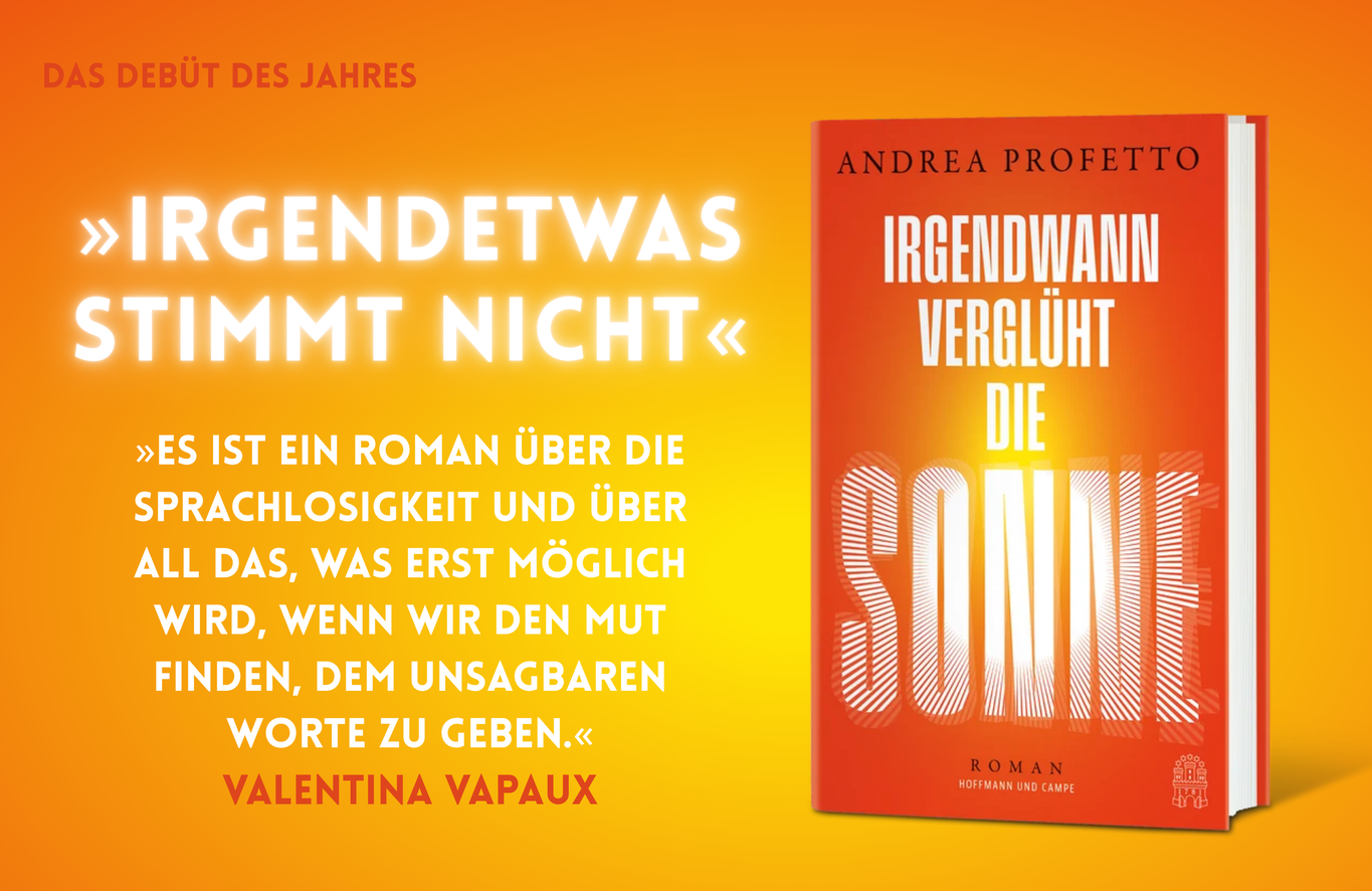Andrea Profetto – Irgendwann verglüht die Sonne: Irgendwann verglüht die Sonne von Andrea Profetto – Roman über Sprachlosigkeit und den Mut, dem Unsagbaren Worte zu geben.