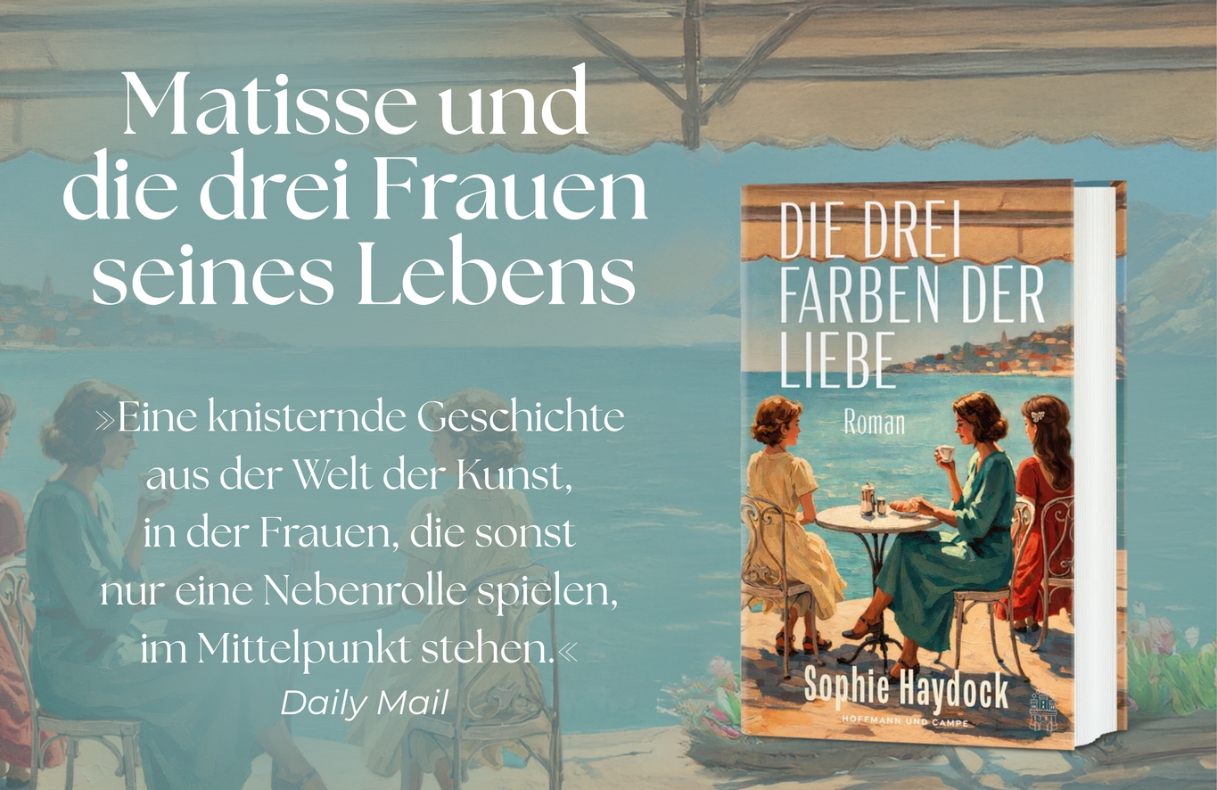 Die drei Farben der Liebe von Sophie Haydock – Roman über Henri Matisse und die drei Frauen seines Lebens vor der Kulisse der Côte d’Azur